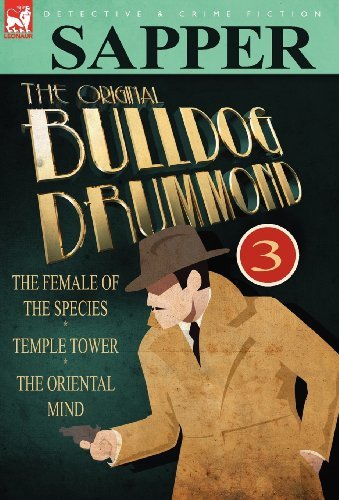 Cover for Sapper · The Original Bulldog Drummond: 3-The Female of the Species, Temple Tower &amp; the Oriental Mind (Hardcover Book) (2010)