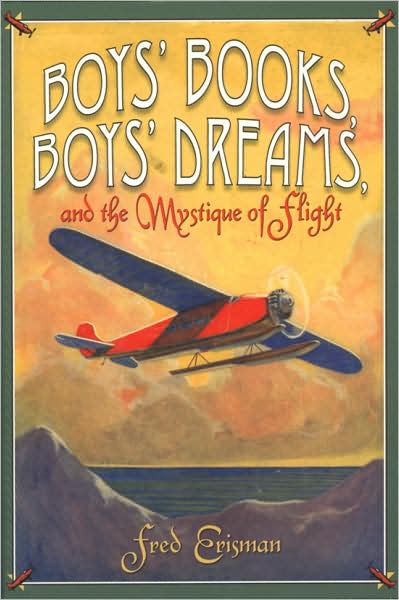 Cover for Fred Erisman · Boys' Books, Boys' Dreams, and the Mystique of Flight (Inbunden Bok) (2006)