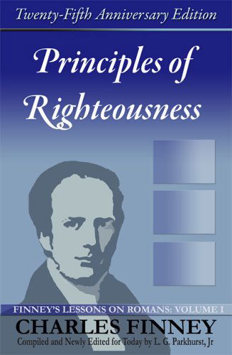 Cover for Charles Grandison Finney · Principles of Righteousness: Finney's Lessons on Romans, Volume I (Paperback Book) (2006)