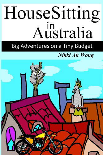 Cover for Nikki Ah Wong · Housesitting in Australia: Big Adventures on a Tiny Budget (Paperback Book) (2011)