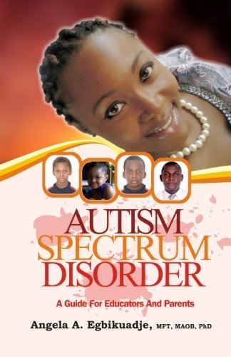 Cover for Mft, Maob, Phd, Angela A. Egbikuadje · Autism Spectrum Disorder: a Guide for Educators and Parents (Taschenbuch) (2013)