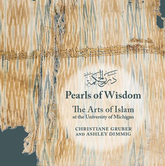 Cover for Christiane Gruber · Pearls of Wisdom: The Arts of Islam at the University of Michigan - Kelsey Museum Publication (Paperback Book) (2014)