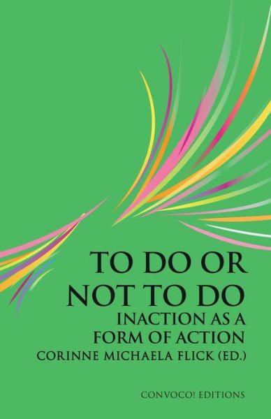 To Do or Not to Do: Inaction As a Form of Action - Convoco! Editions (Paperback Book) (2015)