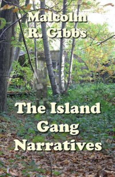 Cover for Malcolm R Gibbs · The Island Gang Narratives (Paperback Book) (2016)