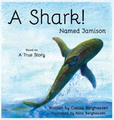 Cover for Consie Berghausen · A Shark! Named Jamison (Hardcover Book) (2017)