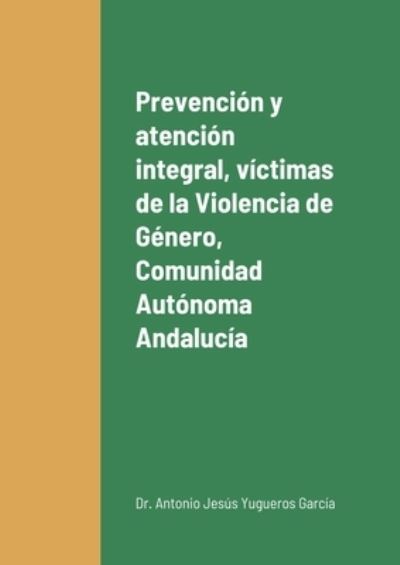 Cover for Antonio Jesús Yugueros García · Prevencion y atencion integral a las victimas de la Violencia de Genero en la Comunidad Autonoma de Andalucia (Paperback Book) (2021)