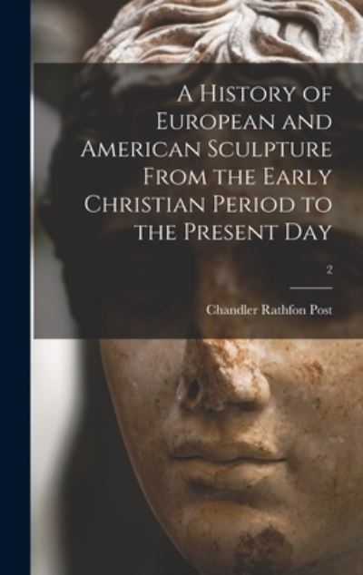 Cover for Chandler Rathfon 1881-1959 Post · A History of European and American Sculpture From the Early Christian Period to the Present Day; 2 (Hardcover Book) (2021)