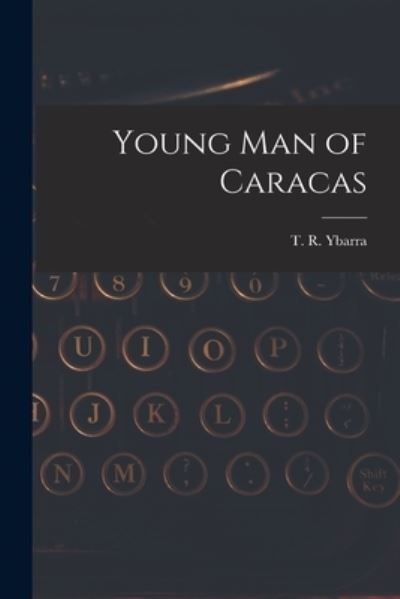 Cover for T R (Thomas Russell) B 1880 Ybarra · Young Man of Caracas (Paperback Book) (2021)