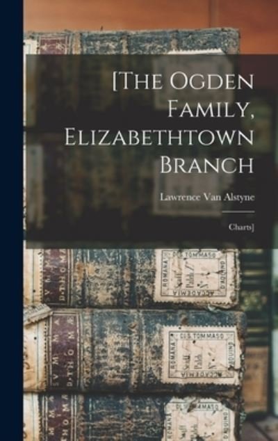 Cover for Lawrence 1839- Van Alstyne · [The Ogden Family, Elizabethtown Branch: Charts] (Hardcover Book) (2021)
