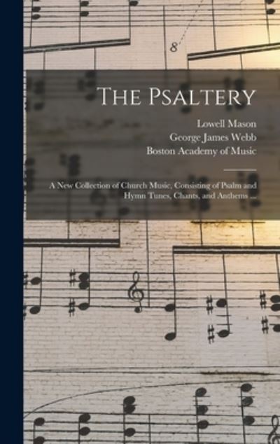 Cover for Lowell 1792-1872 Mason · The Psaltery: a New Collection of Church Music, Consisting of Psalm and Hymn Tunes, Chants, and Anthems ... (Hardcover Book) (2021)