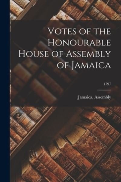Cover for Jamaica Assembly · Votes of the Honourable House of Assembly of Jamaica; 1797 (Taschenbuch) (2021)