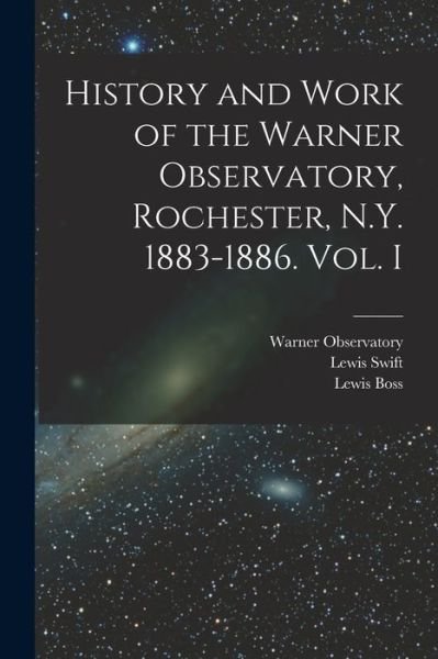 Cover for Lewis 1820-1913 Swift · History and Work of the Warner Observatory, Rochester, N.Y. 1883-1886. Vol. I (Paperback Bog) (2021)