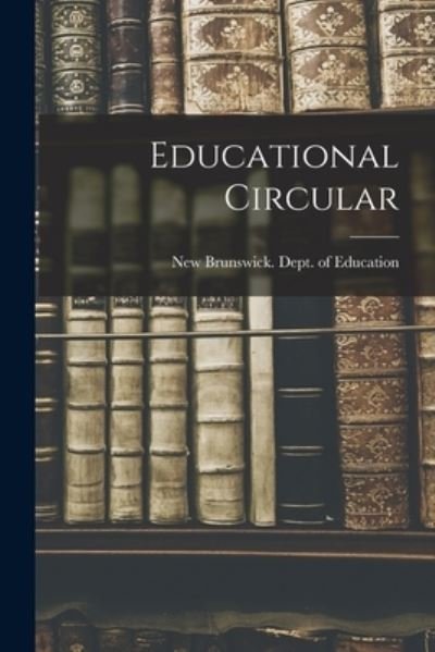 Cover for New Brunswick Dept of Education · Educational Circular [microform] (Taschenbuch) (2021)