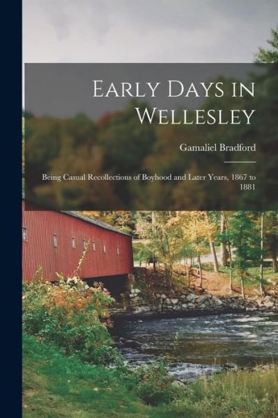 Cover for Gamaliel 1863-1932 Bradford · Early Days in Wellesley (Pocketbok) (2021)