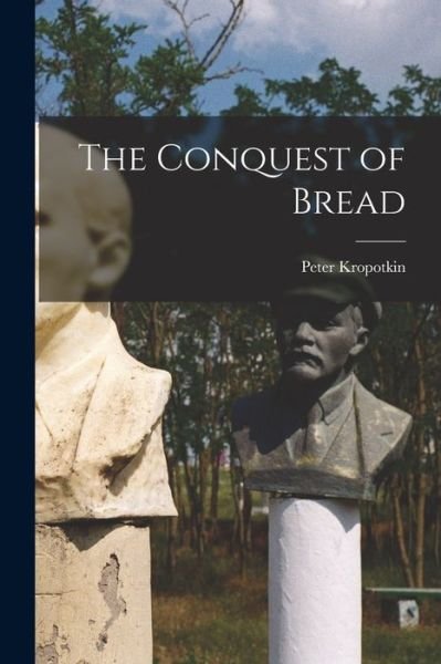 Cover for Peter Kropotkin · Conquest of Bread (Bog) (2022)