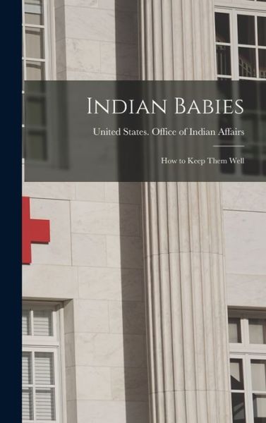 Cover for United States Office of Indian Affairs · Indian Babies (Book) (2022)