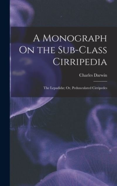 Cover for Charles Darwin · Monograph on the Sub-Class Cirripedia (Book) (2022)
