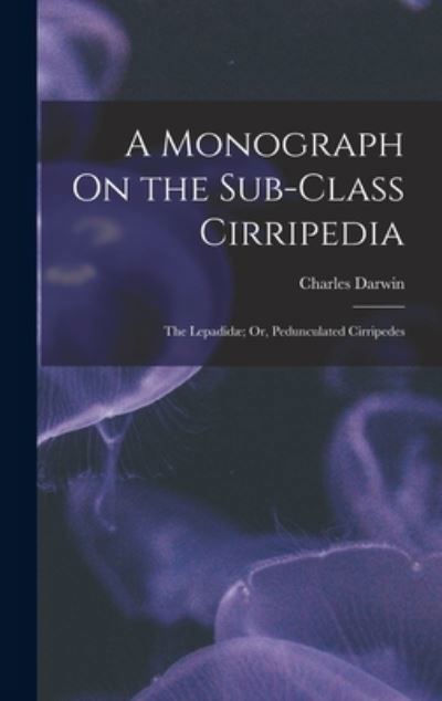 Monograph on the Sub-Class Cirripedia - Charles Darwin - Boeken - Creative Media Partners, LLC - 9781016491303 - 27 oktober 2022