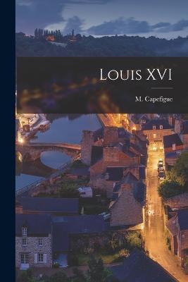 Cover for M Capefigue · Louis XVI (Paperback Book) (2022)