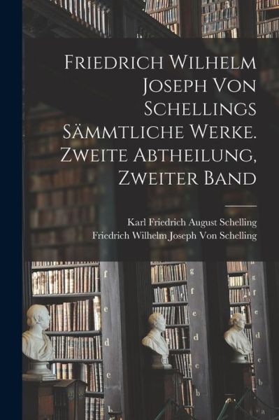 Cover for Friedrich Wilhelm Joseph Von Schelling · Friedrich Wilhelm Joseph Von Schellings Sämmtliche Werke. Zweite Abtheilung, Zweiter Band (Book) (2022)