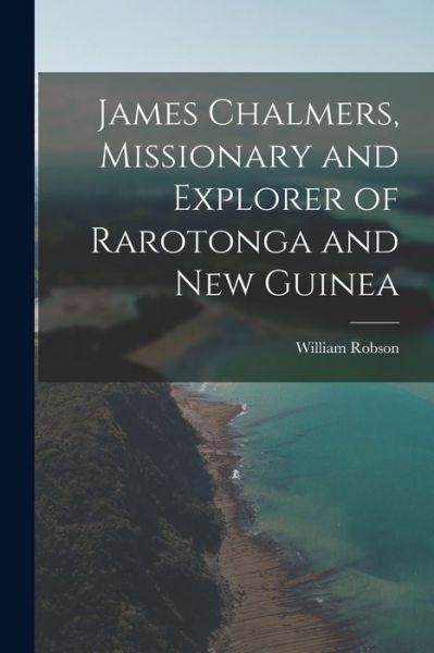 Cover for William Robson · James Chalmers, Missionary and Explorer of Rarotonga and New Guinea (Buch) (2022)