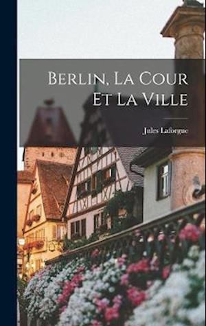 Cover for Jules Laforgue · Berlin, la Cour et la Ville (Book) (2022)