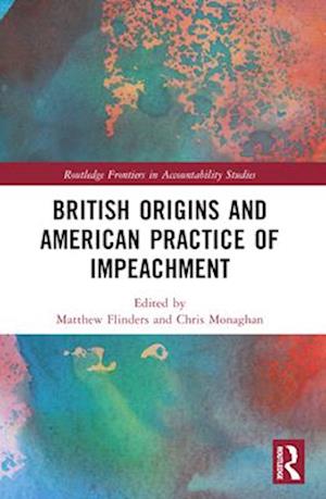 Cover for British Origins and American Practice of Impeachment - Routledge Frontiers in Accountability Studies (Paperback Book) (2025)