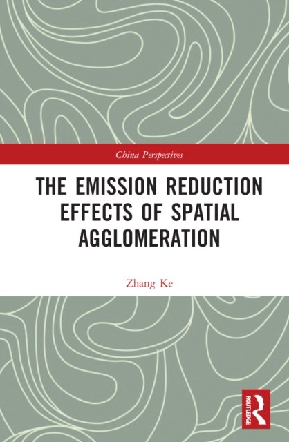 Cover for Zhang Ke · The Emission Reduction Effects of Spatial Agglomeration - China Perspectives (Gebundenes Buch) (2022)