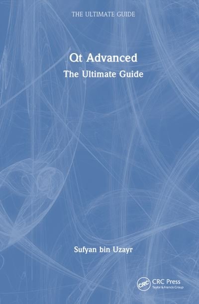 Cover for Sufyan Bin Uzayr · Qt Advanced: The Ultimate Guide - The Ultimate Guide (Hardcover Book) (2023)