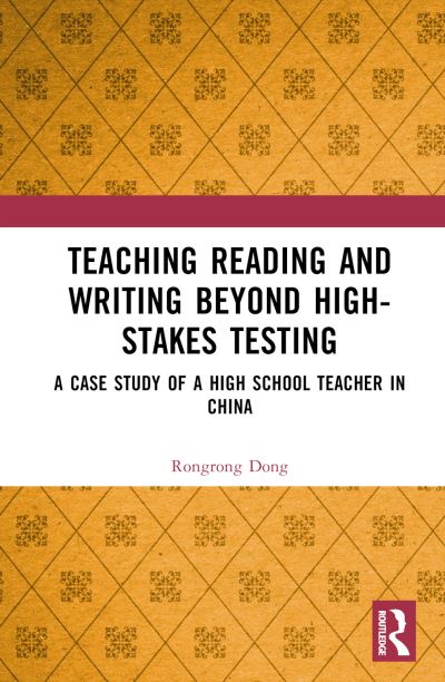 Cover for Rongrong Dong · Teaching Reading and Writing Beyond High-stakes Testing: A Case Study of a High School Teacher in China (Hardcover Book) (2023)