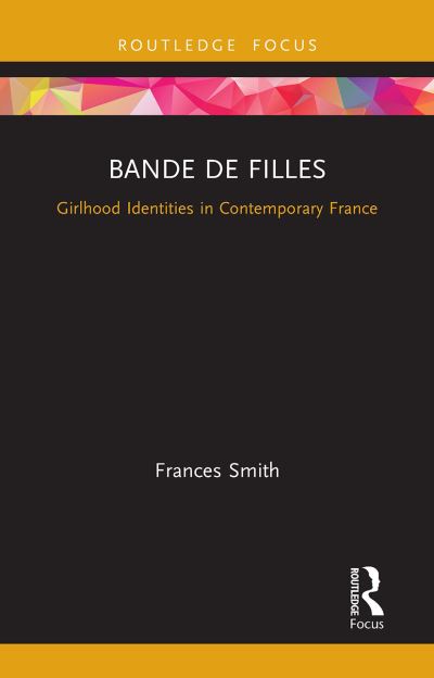 Cover for Frances Smith · Bande de Filles: Girlhood Identities in Contemporary France - Cinema and Youth Cultures (Paperback Book) (2023)