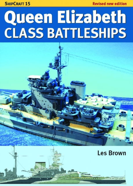 Ship Craft Queen Elizabeth Class Battleships - Revised Edition - ShipCraft - Les Brown - Books - Pen & Sword Books Ltd - 9781036150303 - February 28, 2025