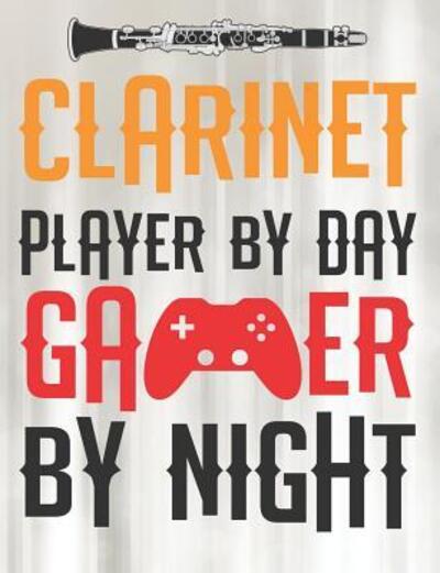 Cover for Band Camp Gear · Clarinet Player By Day Gamer By Night (Paperback Book) (2019)