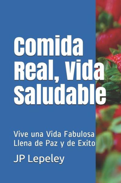 Cover for JP Lepeley · Comida Real, Vida Saludable (Paperback Bog) (2019)