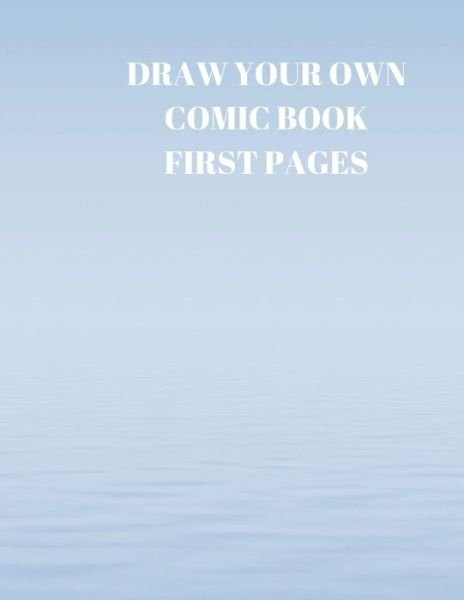 Draw Your Own Comic Book First Pages - Larry Sparks - Bücher - Independently Published - 9781088490303 - 5. August 2019
