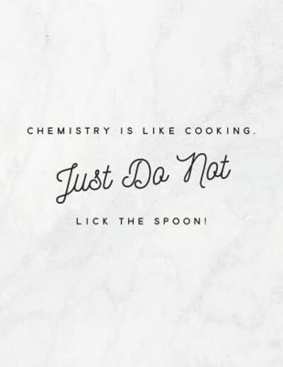 Cover for Grunduls Co Quote Notebooks · Chemistry Is Like Cooking, Just Do Not Lick The Spoon! (Pocketbok) (2019)