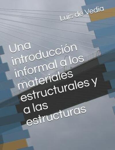 Cover for Luis a de Vedia Msc · Una Introducci n Informal a Los Materiales Estructurales Y a Las Estructuras (Paperback Bog) (2019)