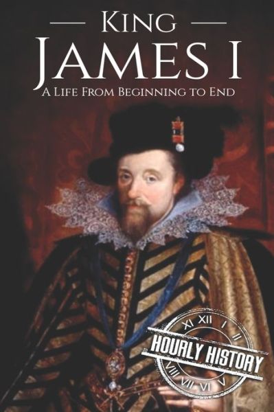 Cover for Hourly History · King James I A Life From Beginning to End (Paperback Book) (2019)