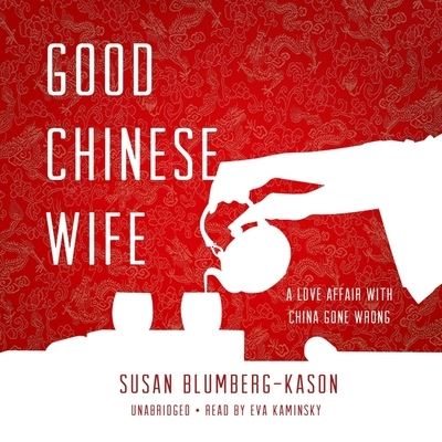 Cover for Susan Blumberg-Kason · Good Chinese Wife : A Love Affair With China Gone Wrong (CD) (2020)