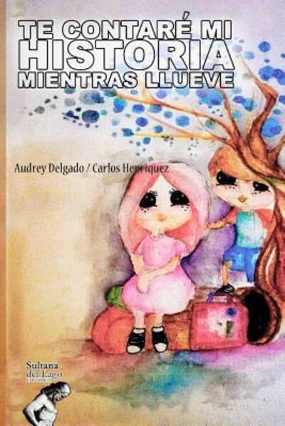 Cover for Audrey Delgado · Te Contare Mi Historia Mientras Llueve (Paperback Book) (2019)