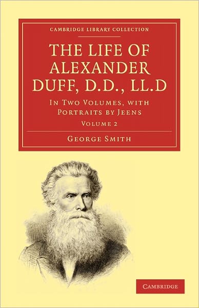 Cover for George Smith · The Life of Alexander Duff, D.D., LL.D: In Two Volumes, with Portraits by Jeens - Cambridge Library Collection - Religion (Taschenbuch) (2010)