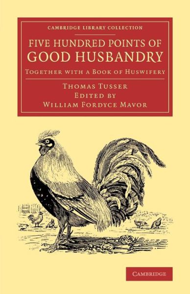 Cover for Thomas Tusser · Five Hundred Points of Good Husbandry: Together with a Book of Huswifery - Cambridge Library Collection - Literary  Studies (Paperback Bog) (2013)