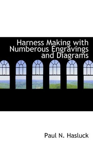 Cover for Paul N. Hasluck · Harness Making with Numberous Engravings and Diagrams (Paperback Book) (2009)