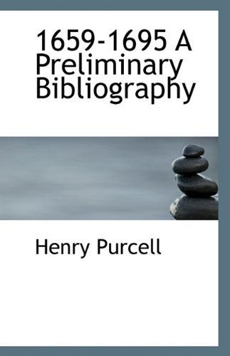 1659-1695 a Preliminary Bibliography - Henry Purcell - Books - BiblioLife - 9781113226303 - July 17, 2009