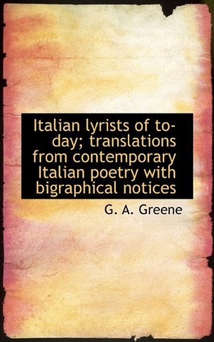 Cover for G A Greene · Italian Lyrists of To-Day; Translations from Contemporary Italian Poetry with Bigraphical Notices (Paperback Book) (2009)