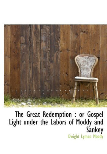 Cover for Dwight Lyman Moody · The Great Redemption: or Gospel Light Under the Labors of Moddy and Sankey (Hardcover Book) (2009)