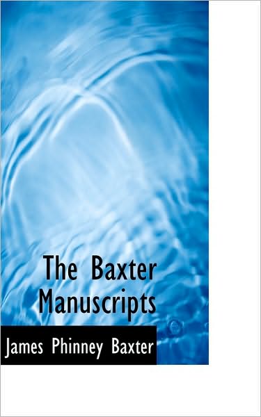 Cover for James Phinney Baxter · The Baxter Manuscripts (Paperback Book) (2009)