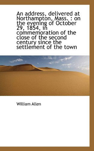 Cover for William Allen · An Address, Delivered at Northampton, Mass.: on the Evening of October 29, 1854, in Commemoration O (Paperback Book) (2009)