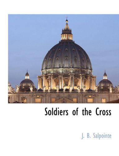 Cover for J. B. Salpointe · Soldiers of the Cross (Taschenbuch) (2010)