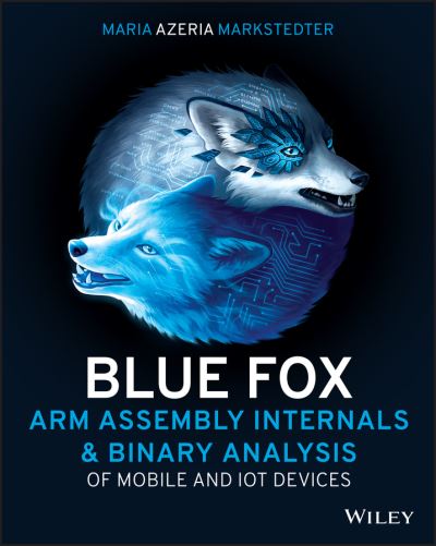 Blue Fox: Arm Assembly Internals and Reverse Engineering - Maria Markstedter - Bøger - John Wiley & Sons Inc - 9781119745303 - 25. april 2023